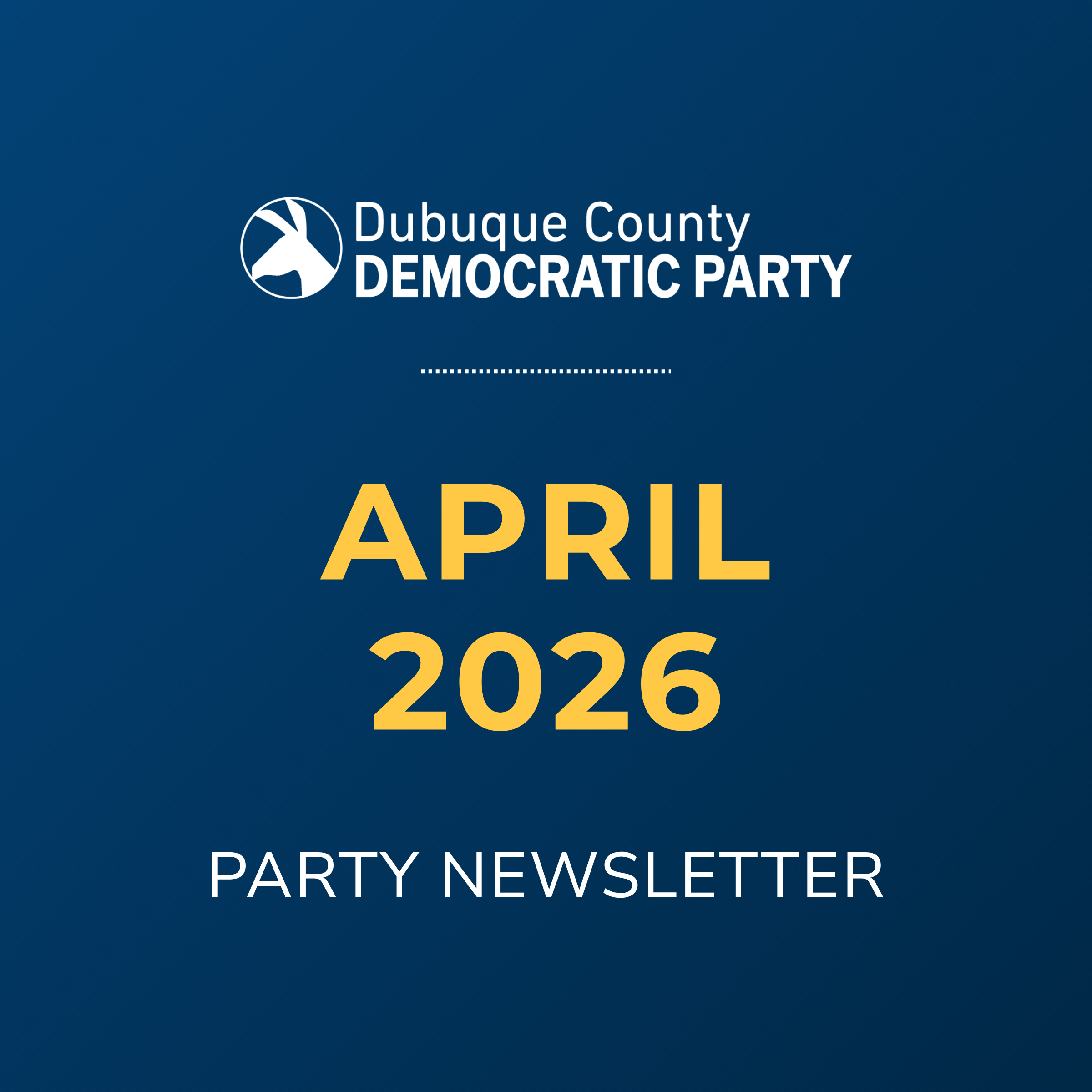 Dubuque County Democratic Party April 2026 Party Newsletter.