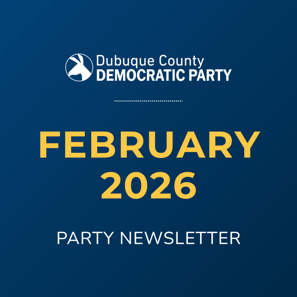 Dubuque County Democratic Party February 2026 Party Newsletter.