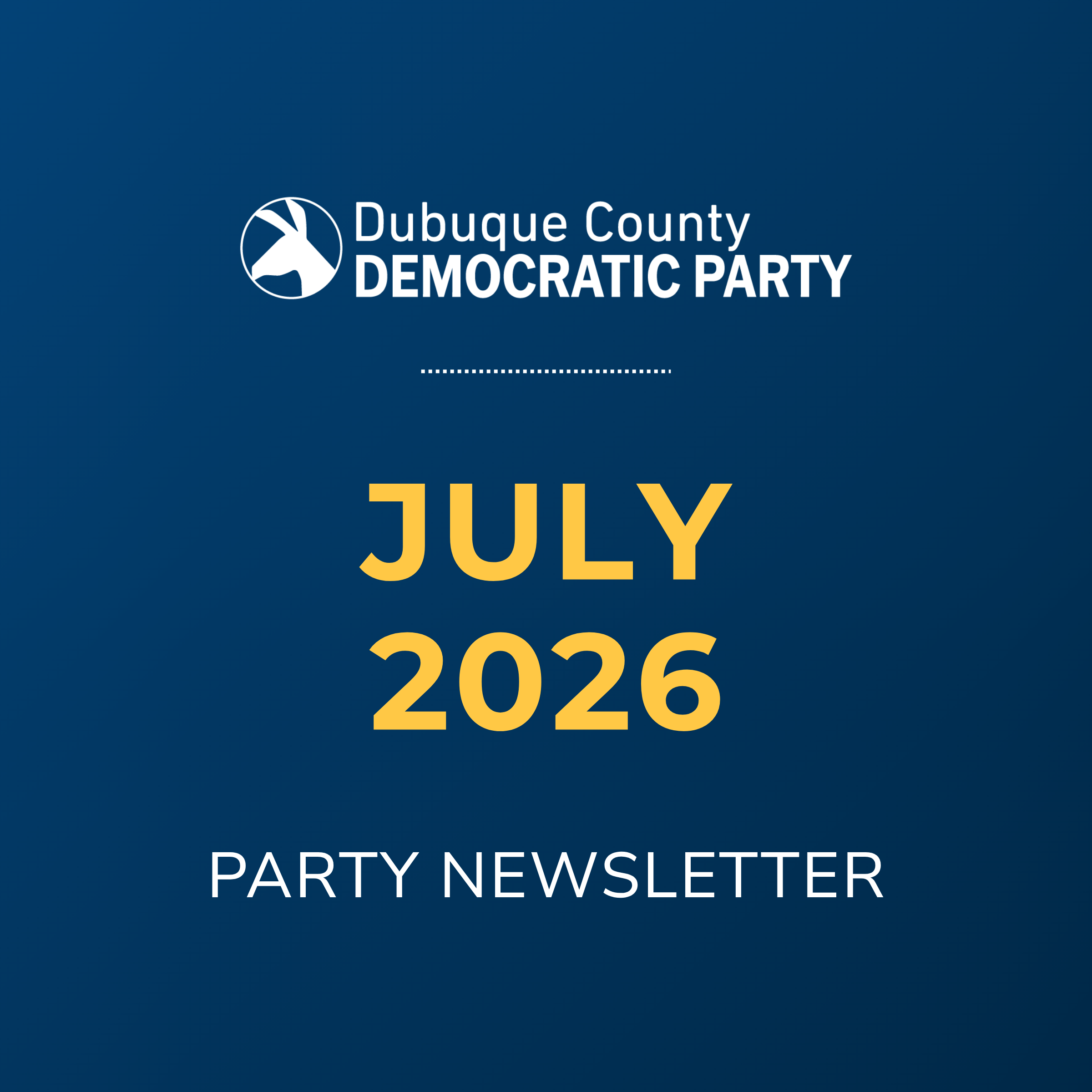 Dubuque County Democratic Party July 2026 Party Newsletter
