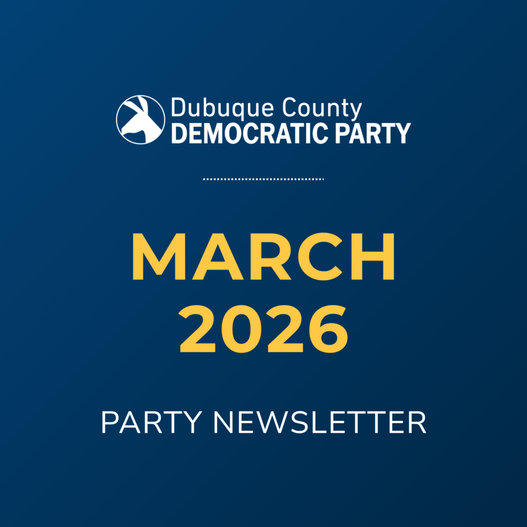 Dubuque County Democratic Party March 2026 Party Newsletter.
