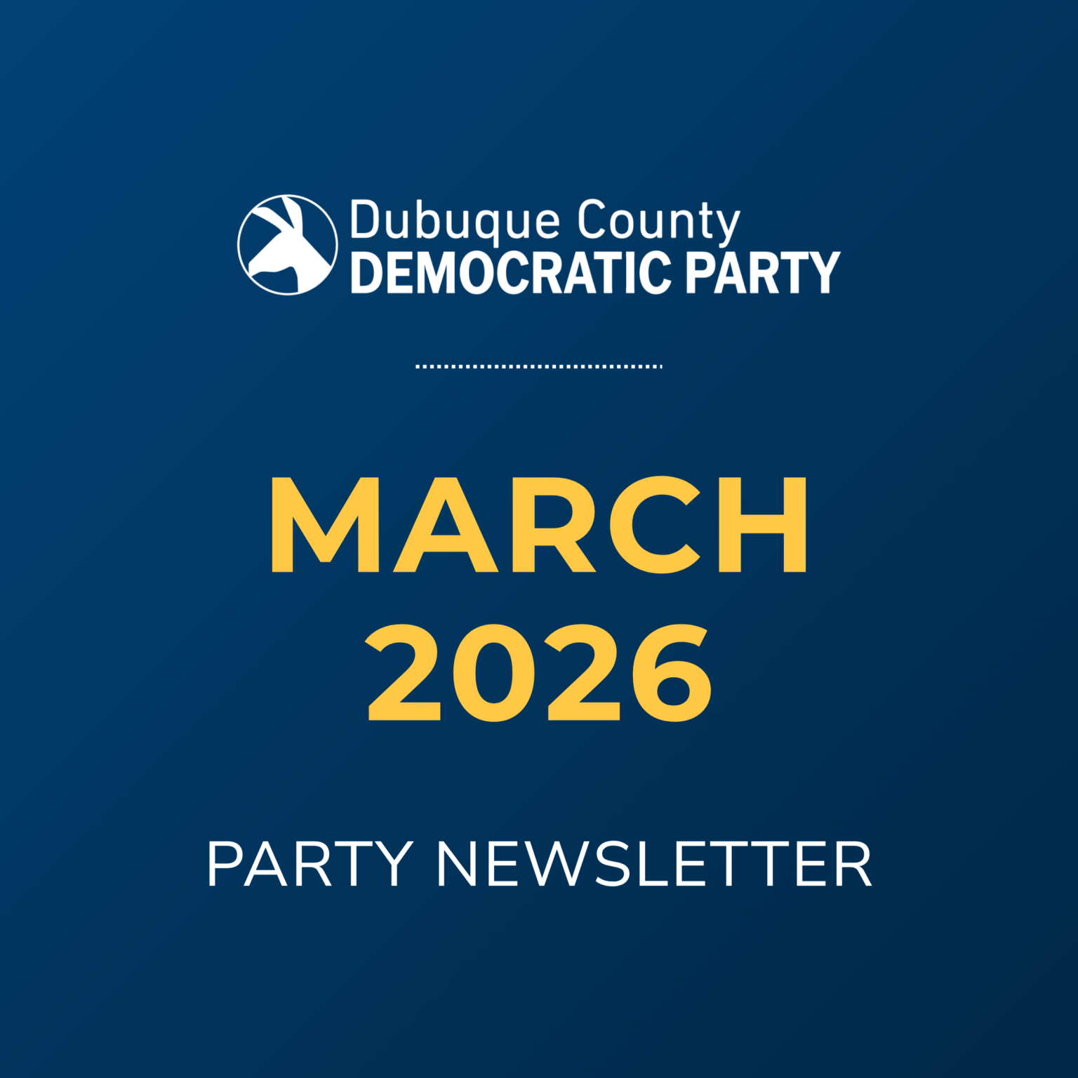Dubuque County Democratic Party March 2026 Party Newsletter.