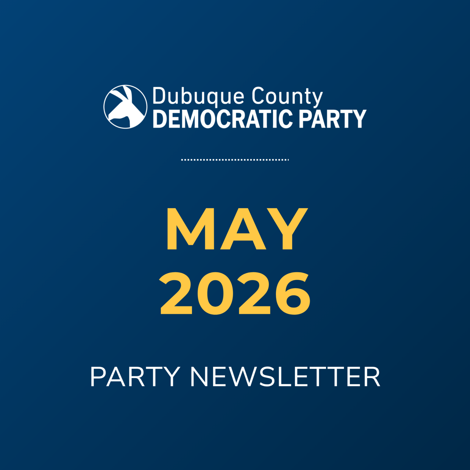 Dubuque County Democratic Party May 2026 Party Newsletter.
