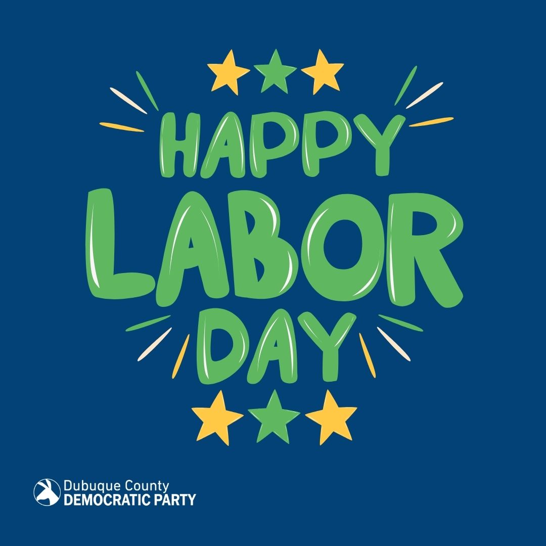 A graphic with the text "HAPPY LABOR DAY" in large green and yellow letters, surrounded by stars and celebratory lines. The Dubuque County Democratic Party logo is in the bottom left corner.