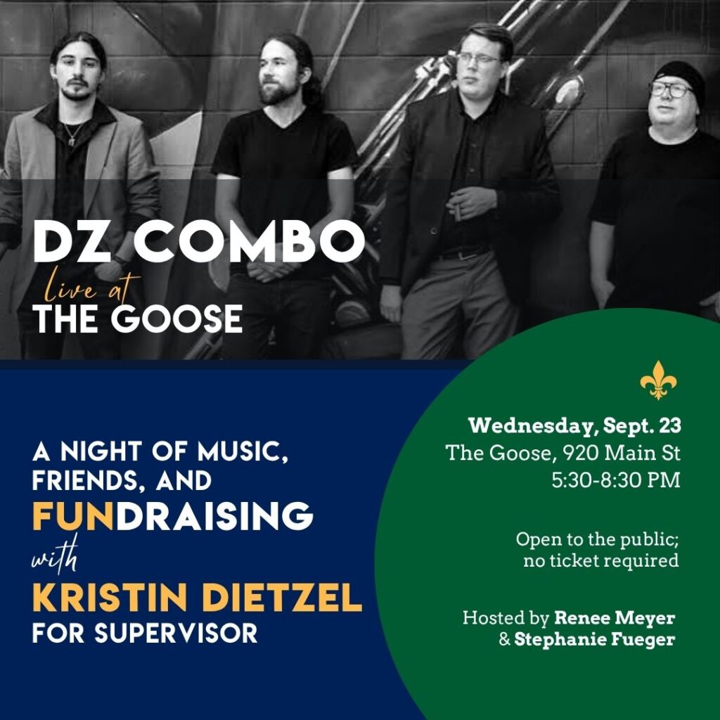 Poster for a fundraising event featuring DZ Combo live at The Goose on Wednesday, Sept. 23, from 5:30-8:30 PM. The event is a night of music, friends, and fundraising with Kristin Dietzel for Supervisor. It is hosted by Renee Meyer and Stephanie Fueger and is open to the public with no ticket required.