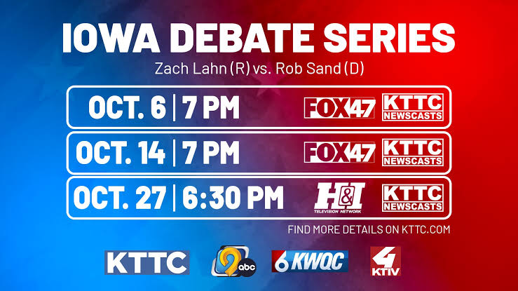 Iowa Debate Series featuring Zach Lahn (R) vs. Rob Sand (D) with dates and times: Oct. 6 at 7 PM, Oct. 14 at 7 PM, and Oct. 27 at 6:30 PM, broadcast on FOX 47 and KTTC Newscasts, H& Television Network, and other local channels.