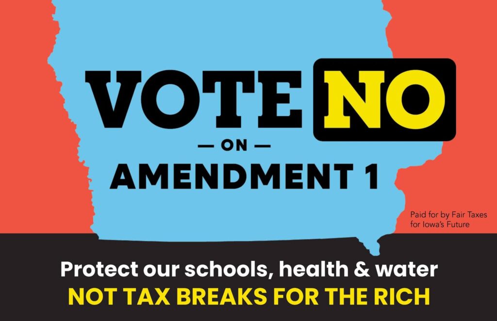 A political advertisement urging Iowans to vote no on Amendment 1, stating "Protect our schools, health & water NOT TAX BREAKS FOR THE RICH.