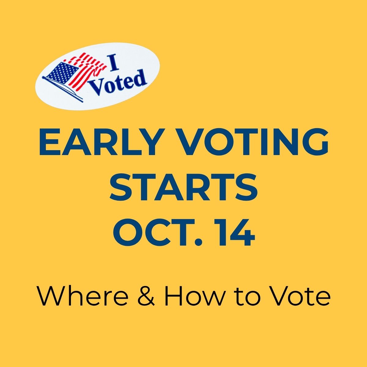 I Voted" sticker above the text "EARLY VOTING STARTS OCT. 14 Where & How to Vote" on a yellow background.